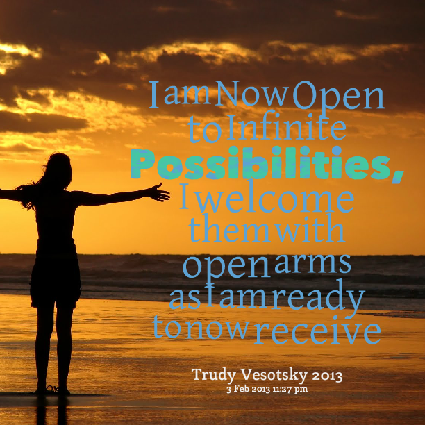 i-am-now-open-to-infinite-possibilities-i-welcome-them-with-open-arms-as-i-am-ready-to-now-receive