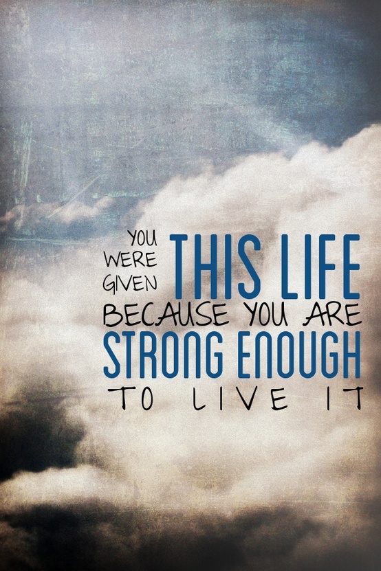 29559-you-were-given-this-life-because-you-are-strong